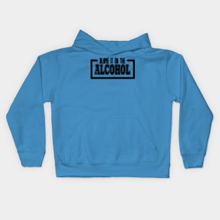 Blame it on the alcohol Kids Hoodie